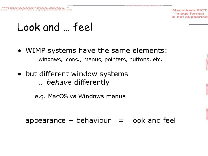 Look and … feel • WIMP systems have the same elements: windows, icons. ,