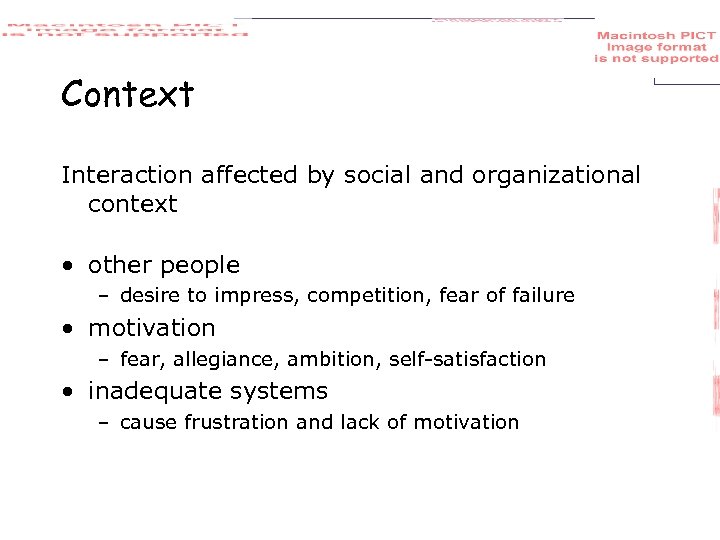 Context Interaction affected by social and organizational context • other people – desire to