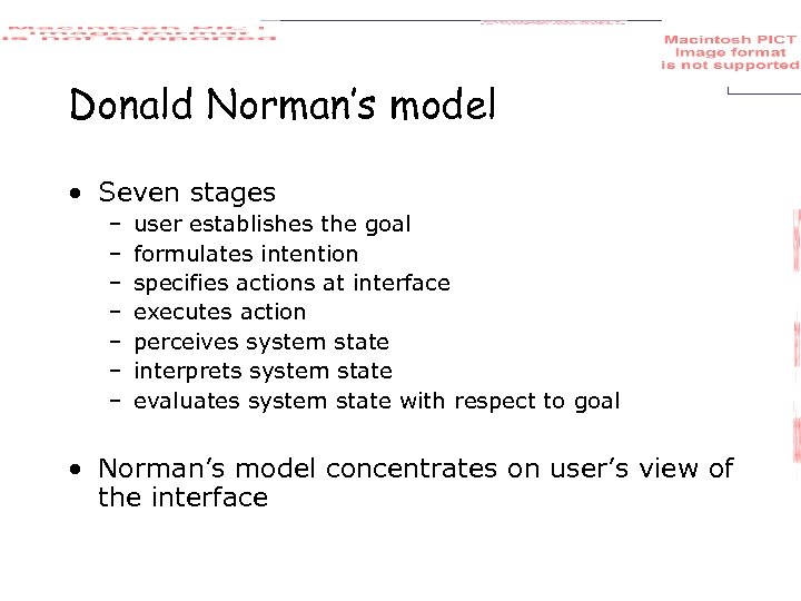 Donald Norman’s model • Seven stages – – – – user establishes the goal