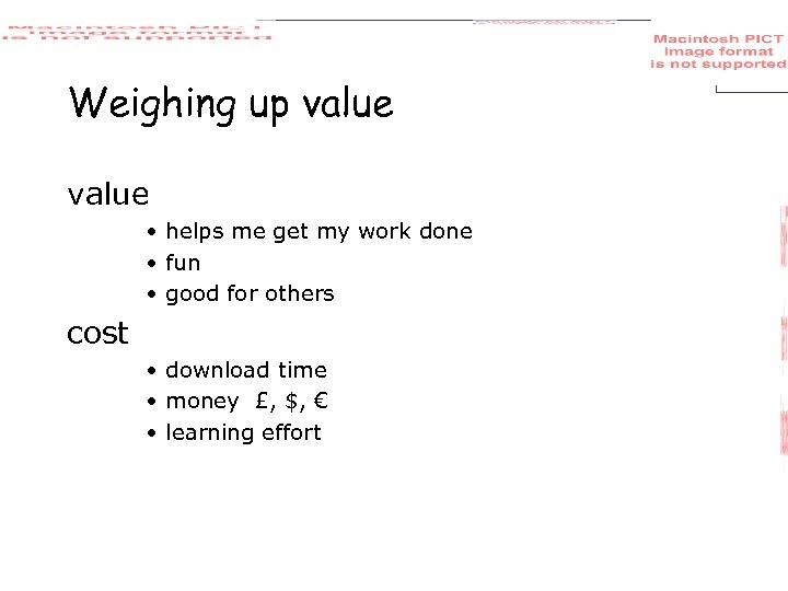 Weighing up value • helps me get my work done • fun • good