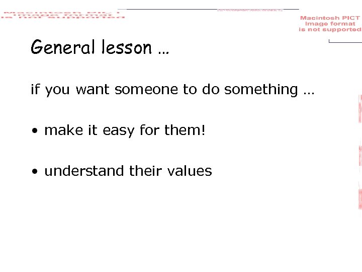 General lesson … if you want someone to do something … • make it