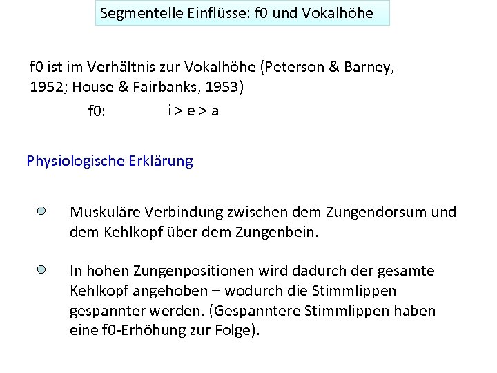 Segmentelle Einflüsse: f 0 und Vokalhöhe f 0 ist im Verhältnis zur Vokalhöhe (Peterson