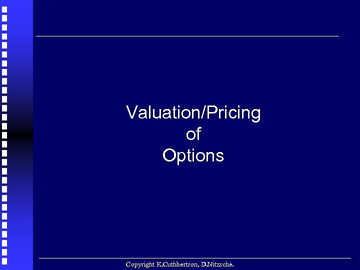 Valuation/Pricing of Options Copyright K. Cuthbertson, D. Nitzsche. 3 