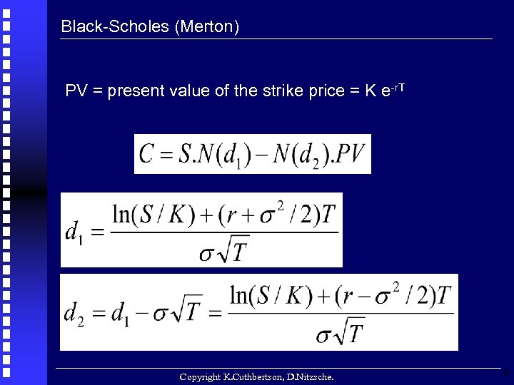 Black-Scholes (Merton) PV = present value of the strike price = K e-r. T