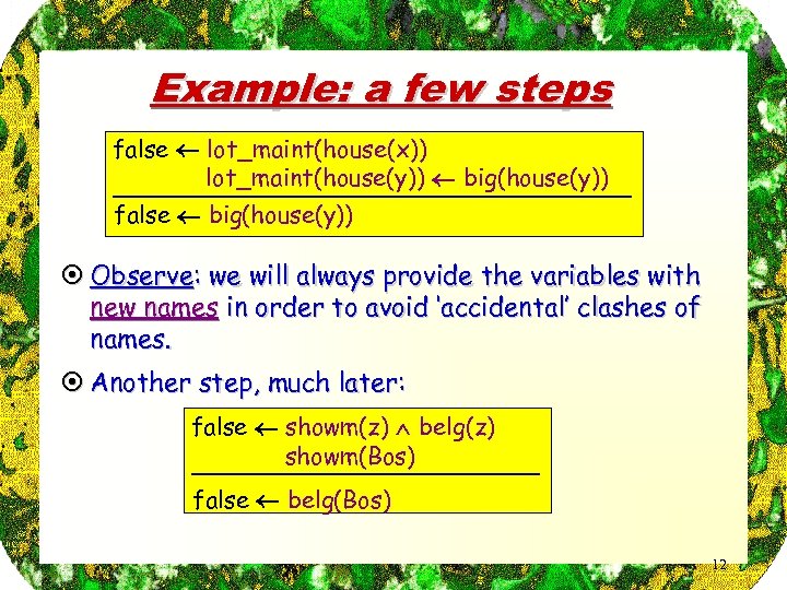 Example: a few steps false lot_maint(house(x)) lot_maint(house(y)) big(house(y)) false big(house(y)) ¤ Observe: we will