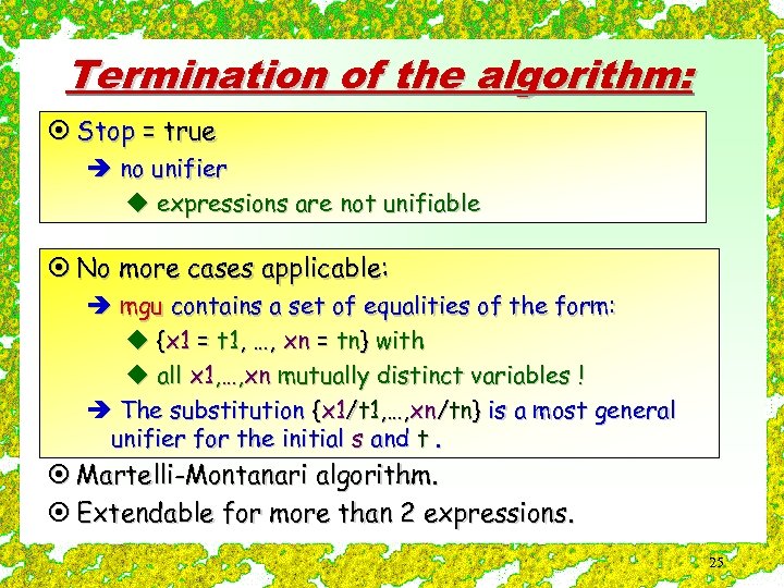 Termination of the algorithm: ¤ Stop = true è no unifier u expressions are