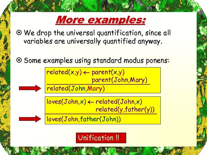 More examples: ¤ We drop the universal quantification, since all variables are universally quantified