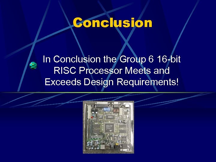 Conclusion In Conclusion the Group 6 16 -bit RISC Processor Meets and Exceeds Design