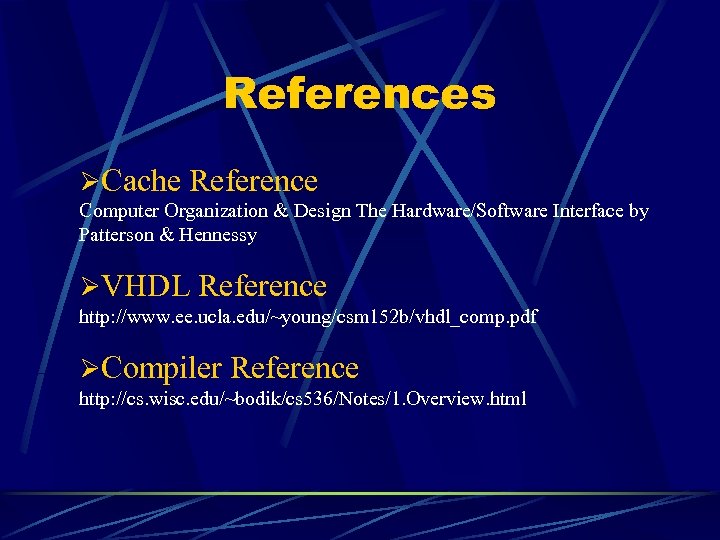 References ØCache Reference Computer Organization & Design The Hardware/Software Interface by Patterson & Hennessy