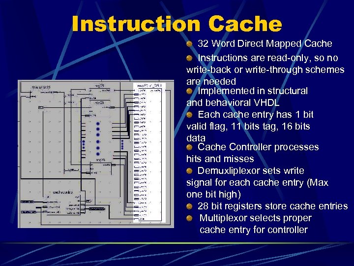 Instruction Cache 32 Word Direct Mapped Cache Instructions are read-only, so no write-back or