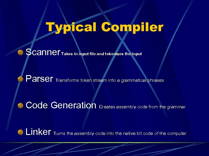 Typical Compiler Scanner Takes in input file and tokenizes the input Parser Transforms token