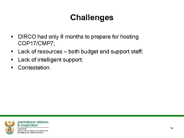 Challenges • DIRCO had only 8 months to prepare for hosting COP 17/CMP 7;