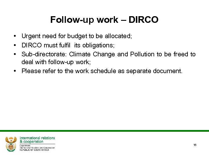 Follow-up work – DIRCO • Urgent need for budget to be allocated; • DIRCO