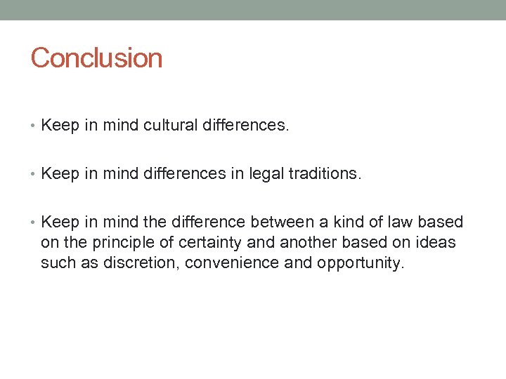 Conclusion • Keep in mind cultural differences. • Keep in mind differences in legal