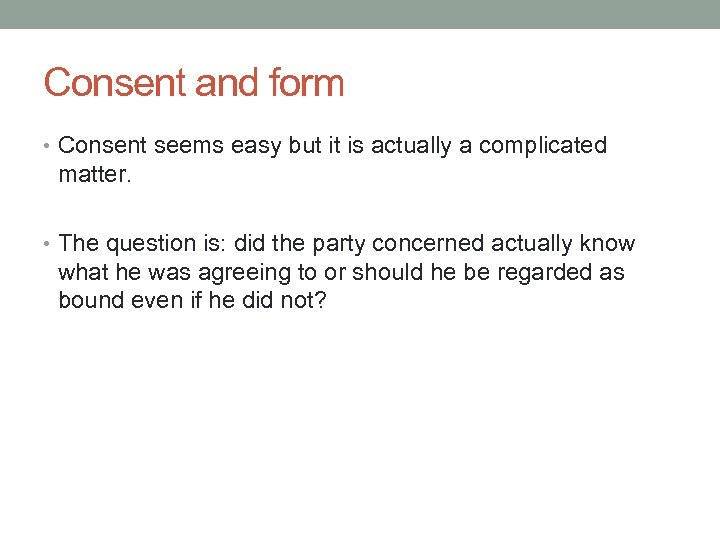 Consent and form • Consent seems easy but it is actually a complicated matter.