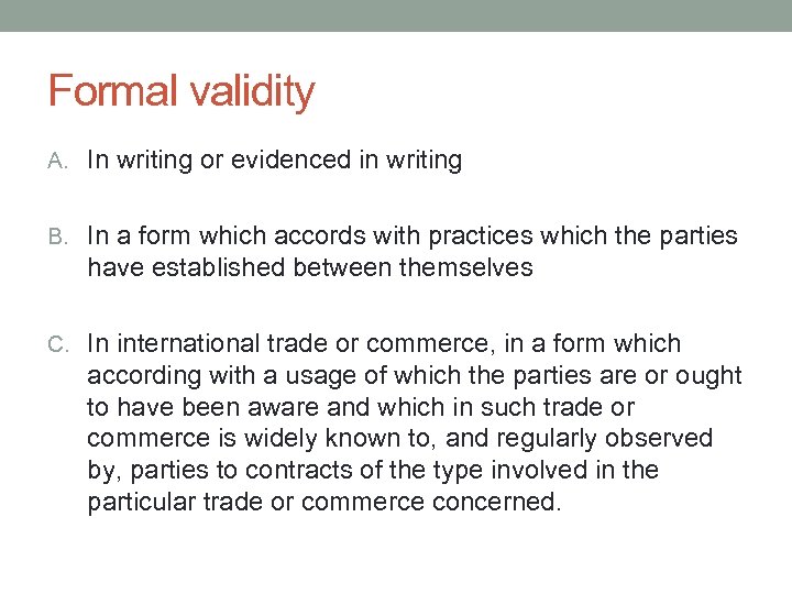 Formal validity A. In writing or evidenced in writing B. In a form which