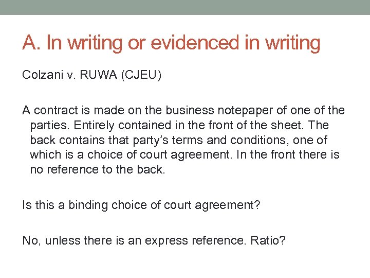 A. In writing or evidenced in writing Colzani v. RUWA (CJEU) A contract is