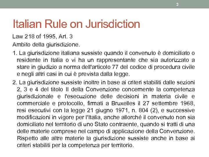 3 Italian Rule on Jurisdiction Law 218 of 1995, Art. 3 Ambito della giurisdizione.