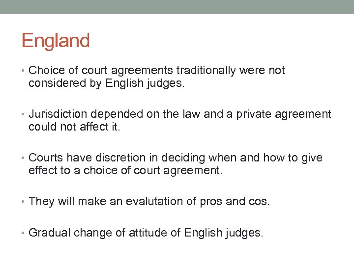 England • Choice of court agreements traditionally were not considered by English judges. •