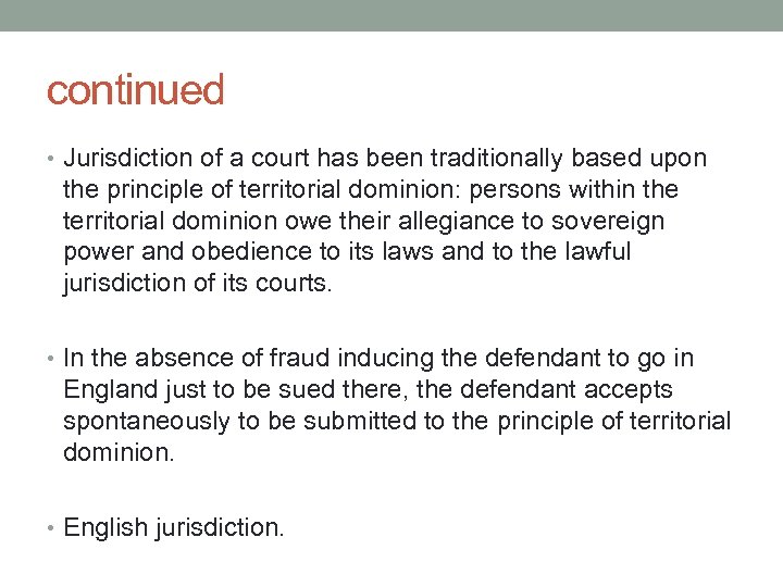 continued • Jurisdiction of a court has been traditionally based upon the principle of
