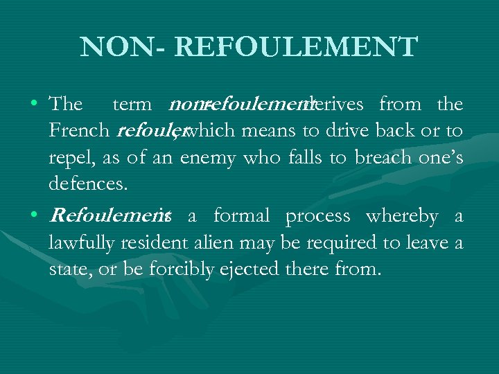 NON- REFOULEMENT • The term non-efoulement refoulement derives from the r French refoulerwhich means