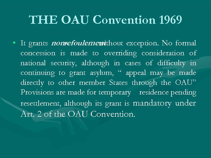 THE OAU Convention 1969 • It grants non-efoulement refoulement without exception. No formal r
