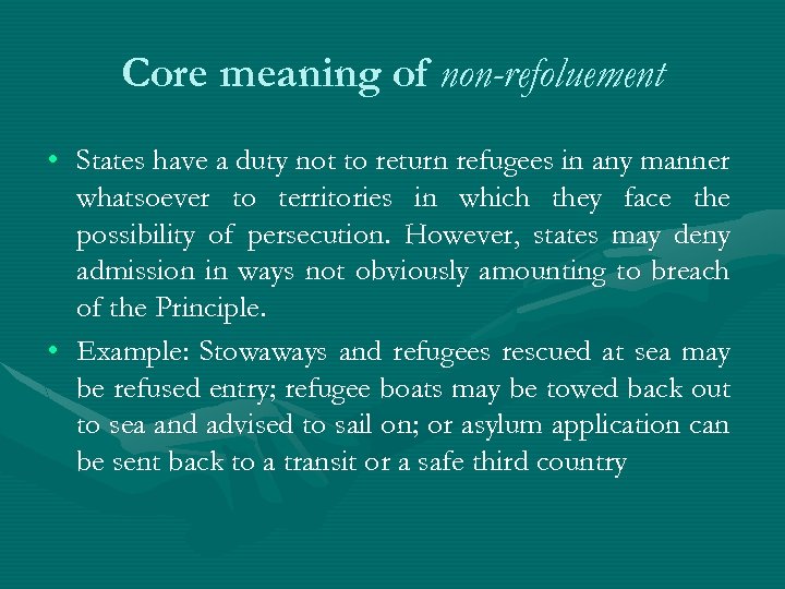 Core meaning of non-refoluement • States have a duty not to return refugees in