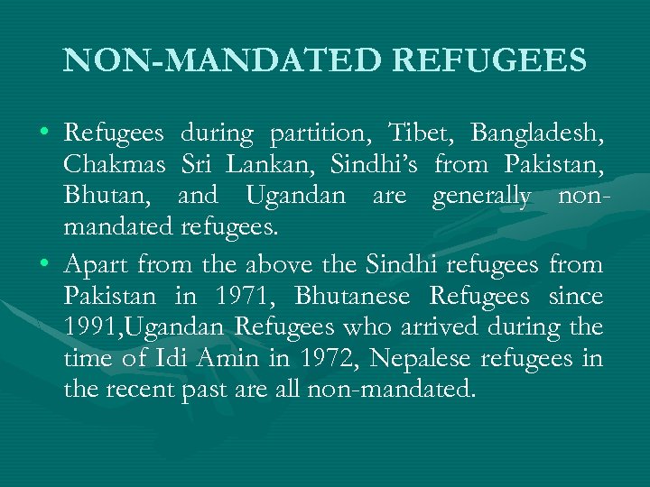 NON-MANDATED REFUGEES • Refugees during partition, Tibet, Bangladesh, Chakmas Sri Lankan, Sindhi’s from Pakistan,
