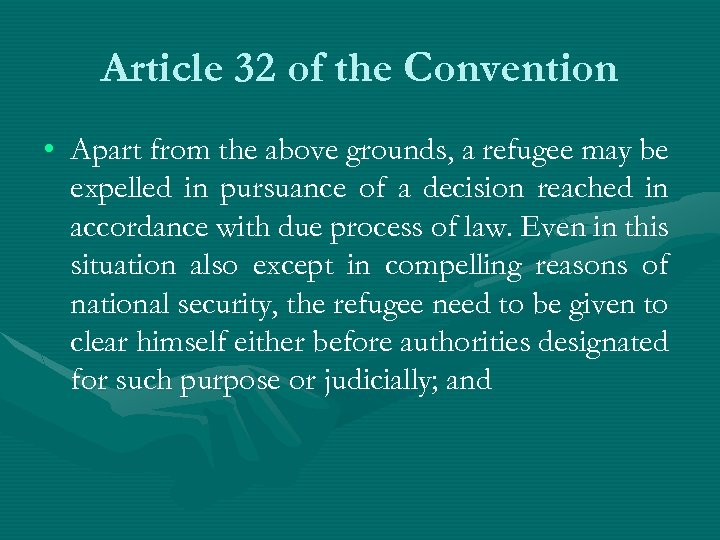 Article 32 of the Convention • Apart from the above grounds, a refugee may