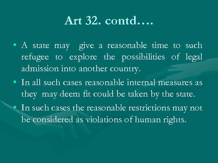 Art 32. contd…. • A state may give a reasonable time to such refugee