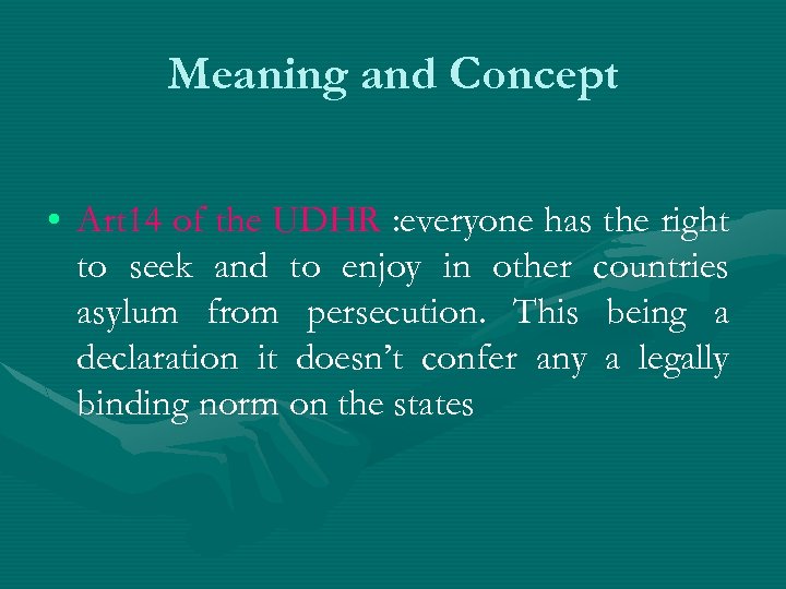 Meaning and Concept • Art 14 of the UDHR : everyone has the right