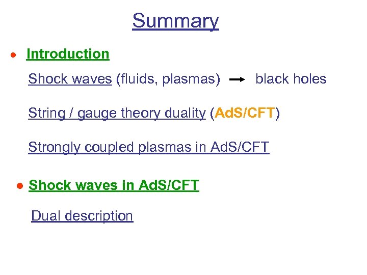 Summary ● Introduction Shock waves (fluids, plasmas) black holes String / gauge theory duality
