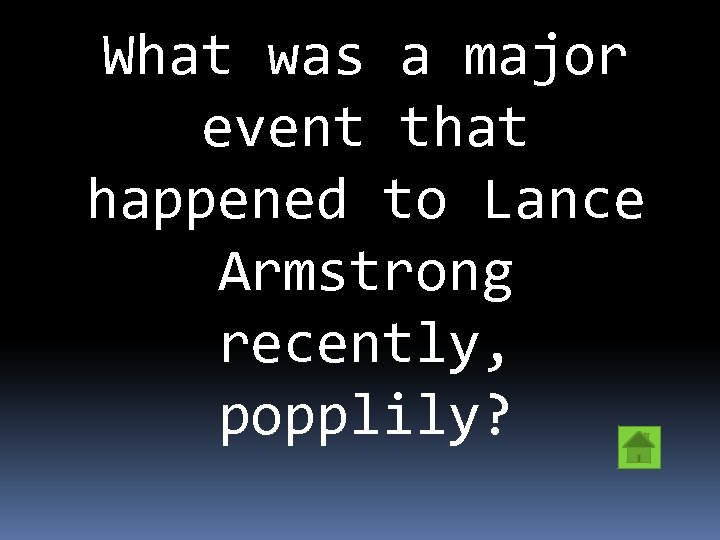What was a major event that happened to Lance Armstrong recently, popplily? 