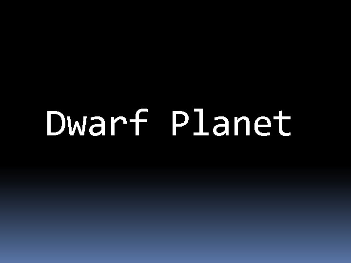 Dwarf Planet 