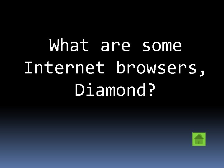 What are some Internet browsers, Diamond? 