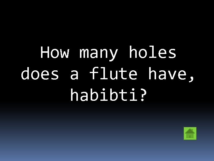 How many holes does a flute have, habibti? 
