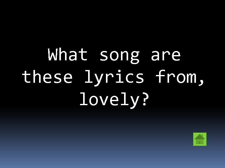 What song are these lyrics from, lovely? 