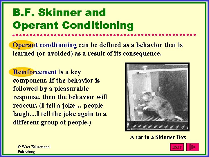 B. F. Skinner and Operant Conditioning Operant conditioning can be defined as a behavior