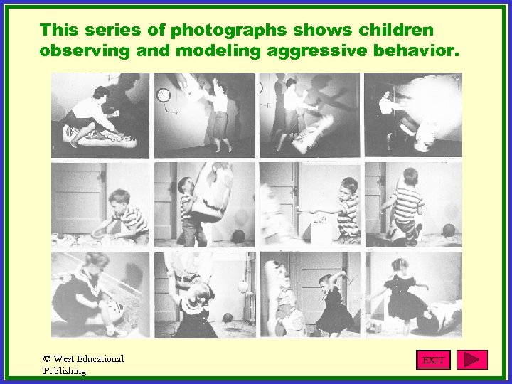 This series of photographs shows children observing and modeling aggressive behavior. © West Educational