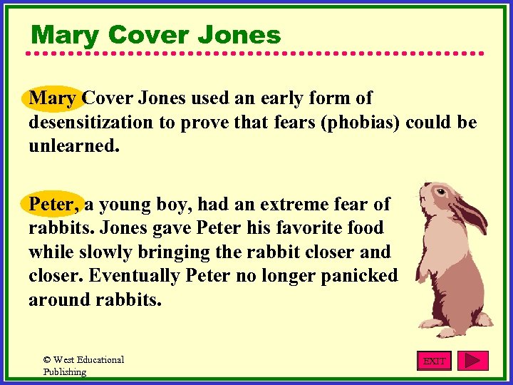 Mary Cover Jones used an early form of desensitization to prove that fears (phobias)