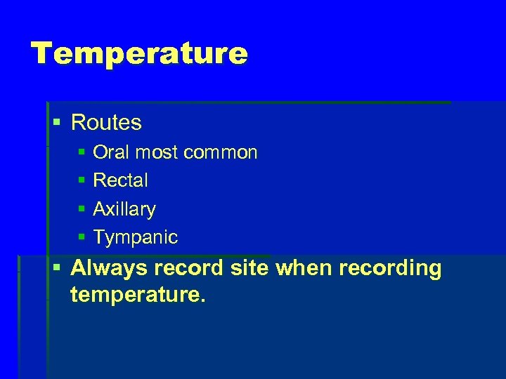 Temperature § Routes § Oral most common § Rectal § Axillary § Tympanic §