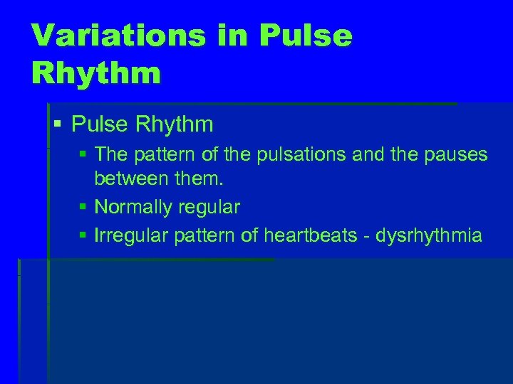 Variations in Pulse Rhythm § The pattern of the pulsations and the pauses between