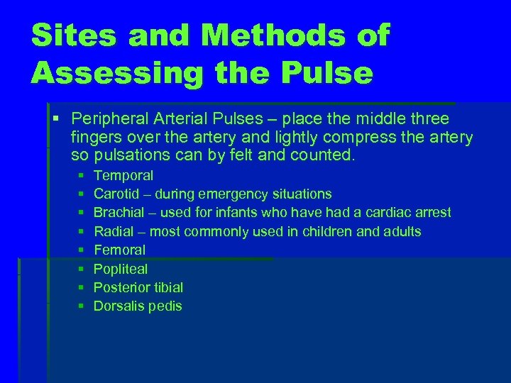 Sites and Methods of Assessing the Pulse § Peripheral Arterial Pulses – place the