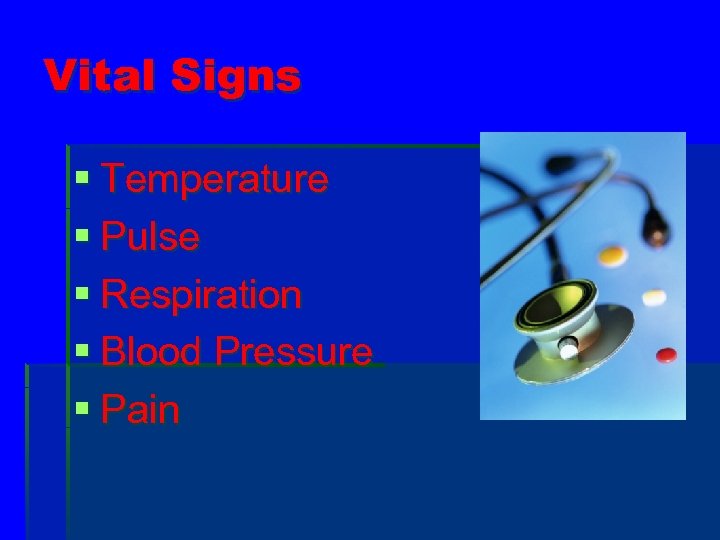 Vital Signs § Temperature § Pulse § Respiration § Blood Pressure § Pain 