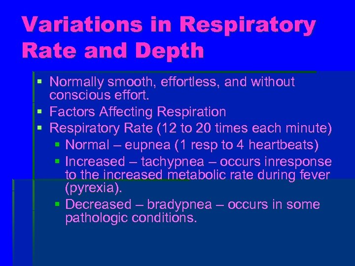 Variations in Respiratory Rate and Depth § Normally smooth, effortless, and without conscious effort.