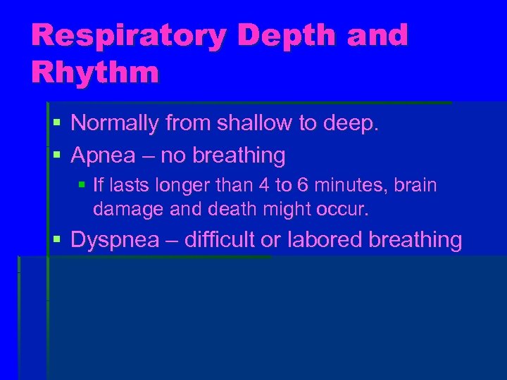 Respiratory Depth and Rhythm § Normally from shallow to deep. § Apnea – no