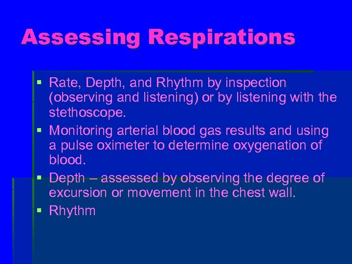 Assessing Respirations § Rate, Depth, and Rhythm by inspection (observing and listening) or by