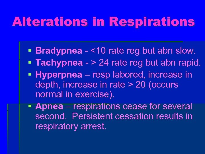 Alterations in Respirations § § § Bradypnea - <10 rate reg but abn slow.