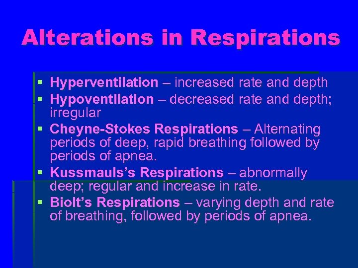 Alterations in Respirations § Hyperventilation – increased rate and depth § Hypoventilation – decreased