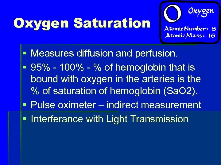 Oxygen Saturation § Measures diffusion and perfusion. § 95% - 100% - % of